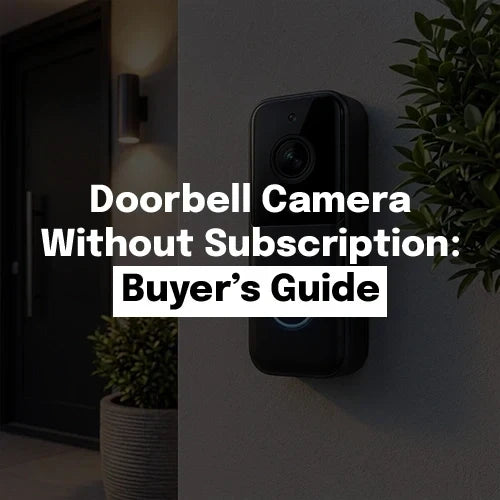 Doorbell Camera Without Subscription: 2026 Buyer’s Guide