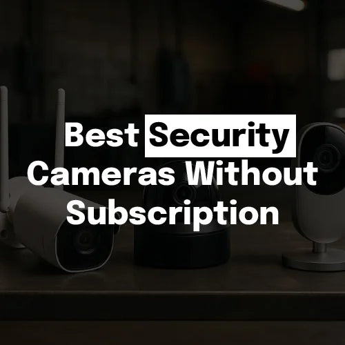 Best Security Cameras Without Subscription in 2026