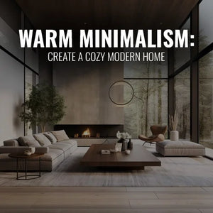 Warm Minimalism: Create a Cozy Modern Home